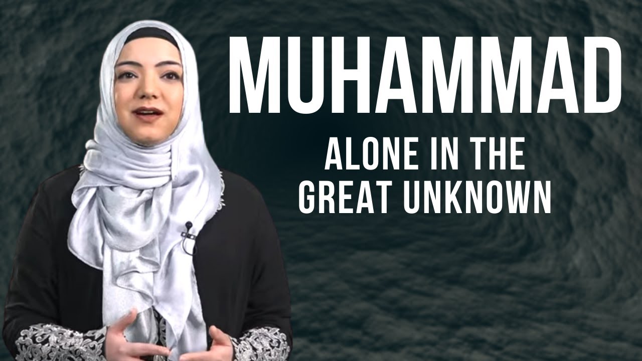 Muhammad: Alone in the Great Unknown | Dr. Safiyyah Ally