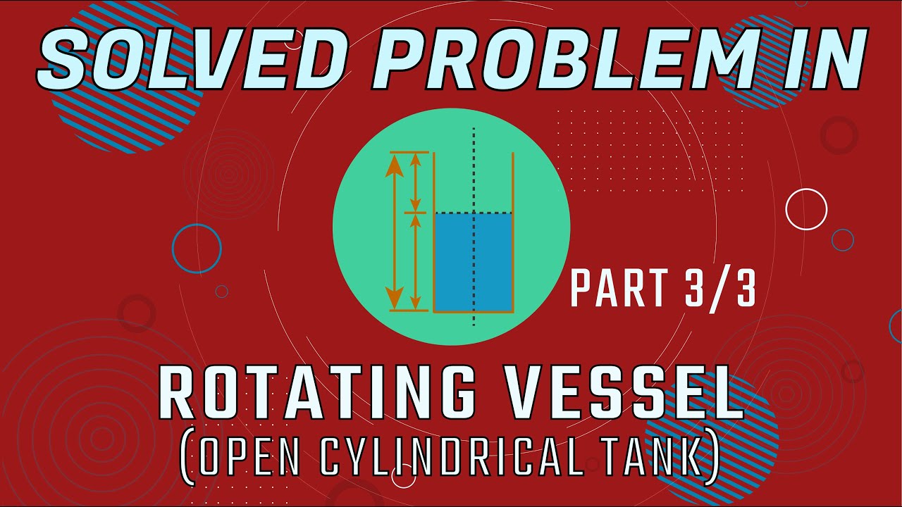 CE Problem in Rotating Vessel, Open Cylindrical Tank! (Lecture and Solution) PART 3/3