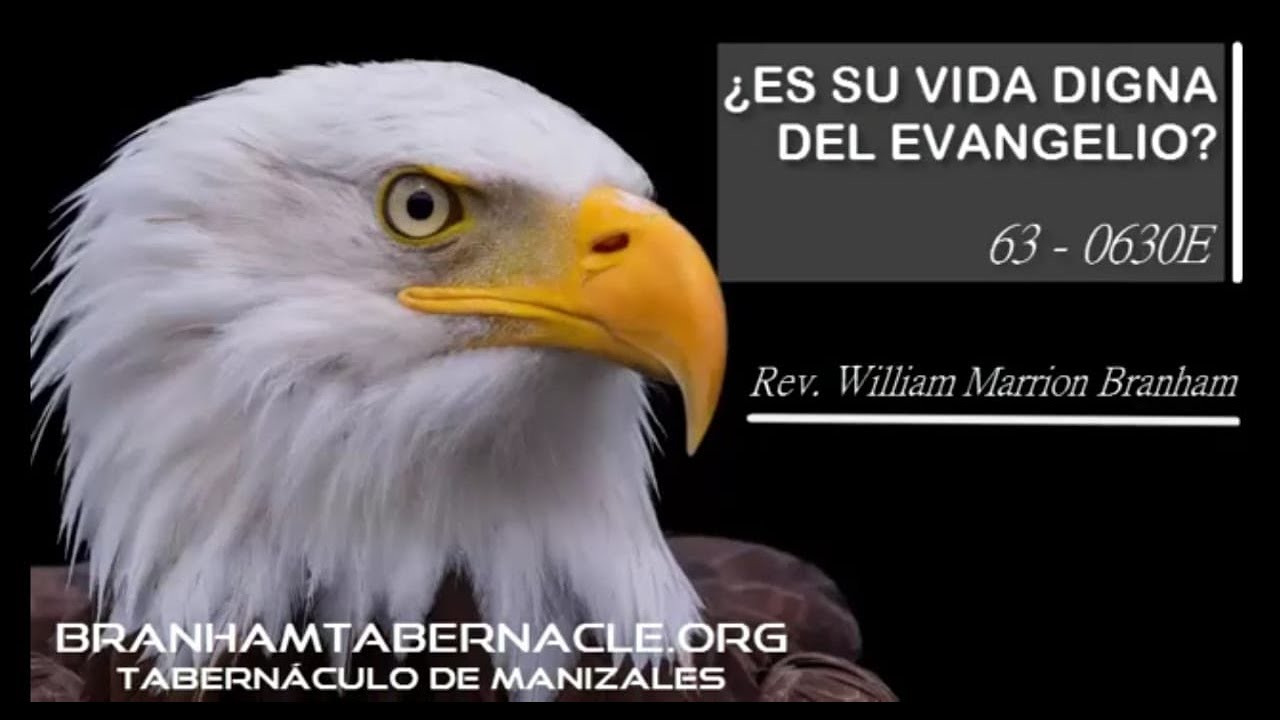 63-0630E ¿Es Su Vida Digna Del Evangelio? | William Marrion Branham