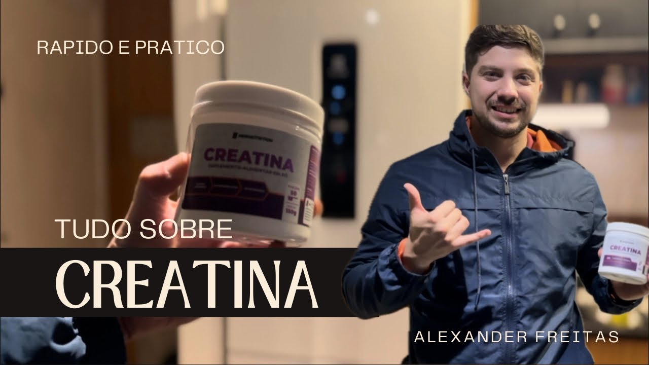 TUDO O QUE VOC&Ecirc; PRECISA SABER SOBRE A CREATINA - ALEXANDER FREITAS