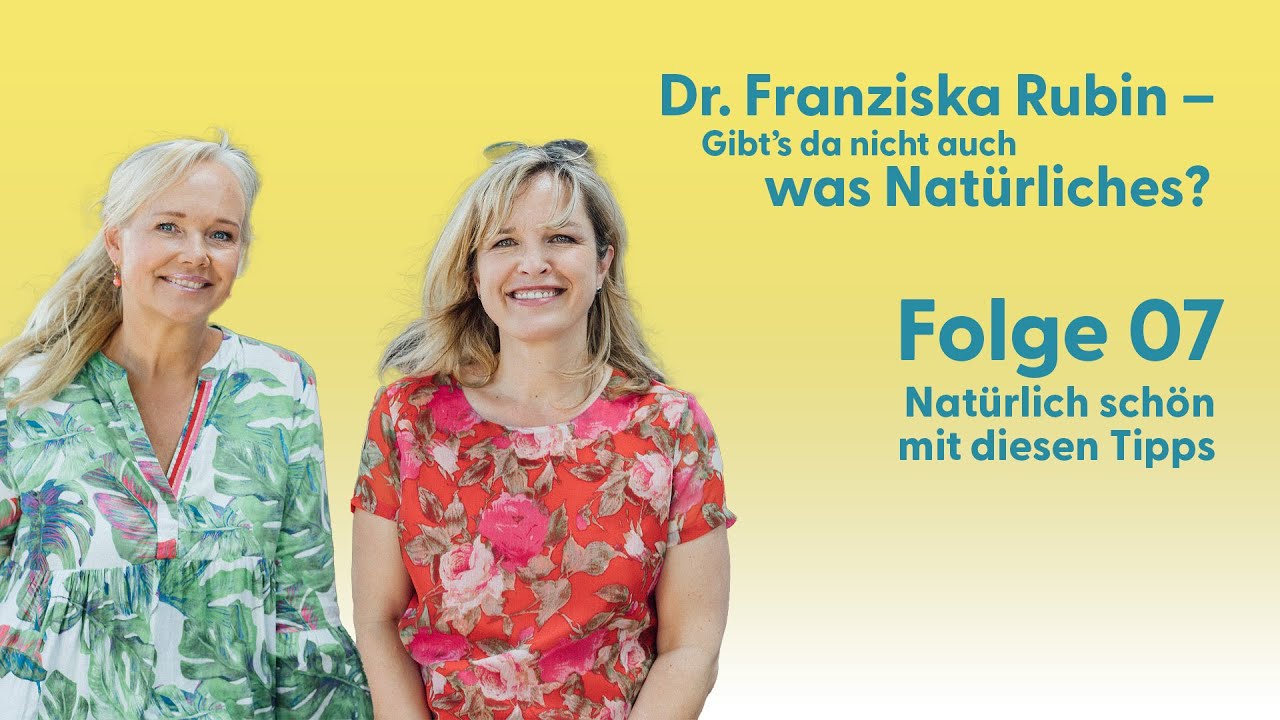 Natürlich schön mit diesen Tipps | Dr. Franziska Rubin – Gibt’s da nicht auch was Natürliches?