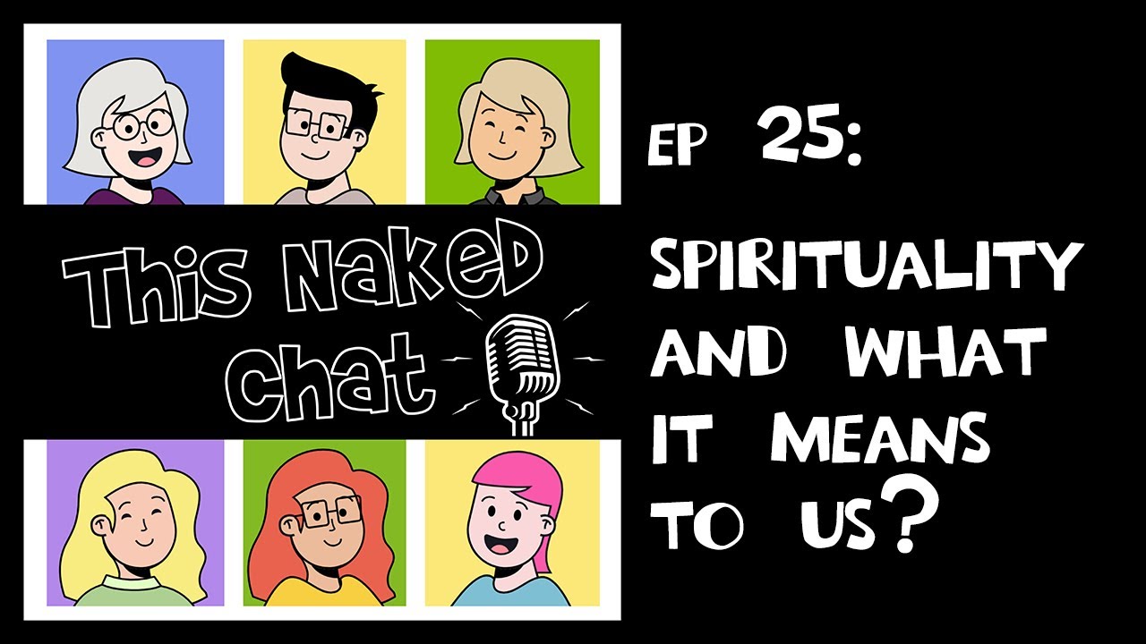 is Naked Chat Ep. 25: Spirituality and What Does It Mean To Us?
