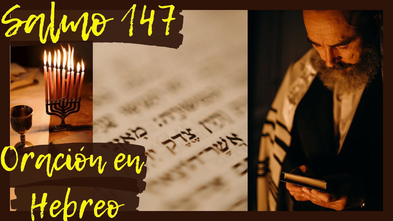 Salmo 147. Oraci&oacute;n con los Salmos en Hebreo. Sanaci&oacute;n, Liberaci&oacute;n, Protecci&oacute;n, Combate Espiritual.