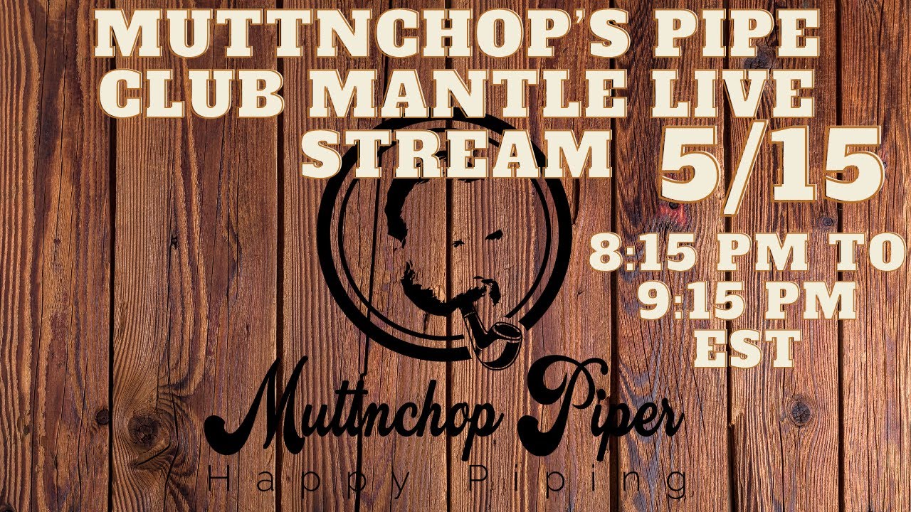 Muttnchop Pipers Pipe Club Mantle Live Stream 5/15