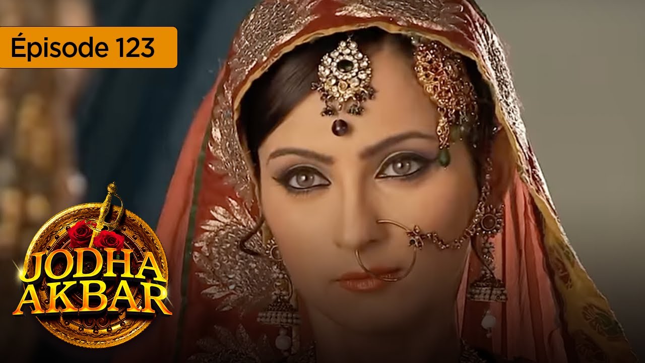 Jodha Akbar - Ep 123 - La fougueuse princesse et le prince sans coeur - Série en français - HD