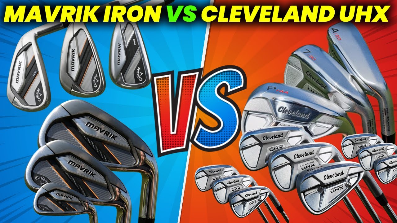 Callaway Mavrik Irons vs Cleveland UHX Irons Set Review and Comparison