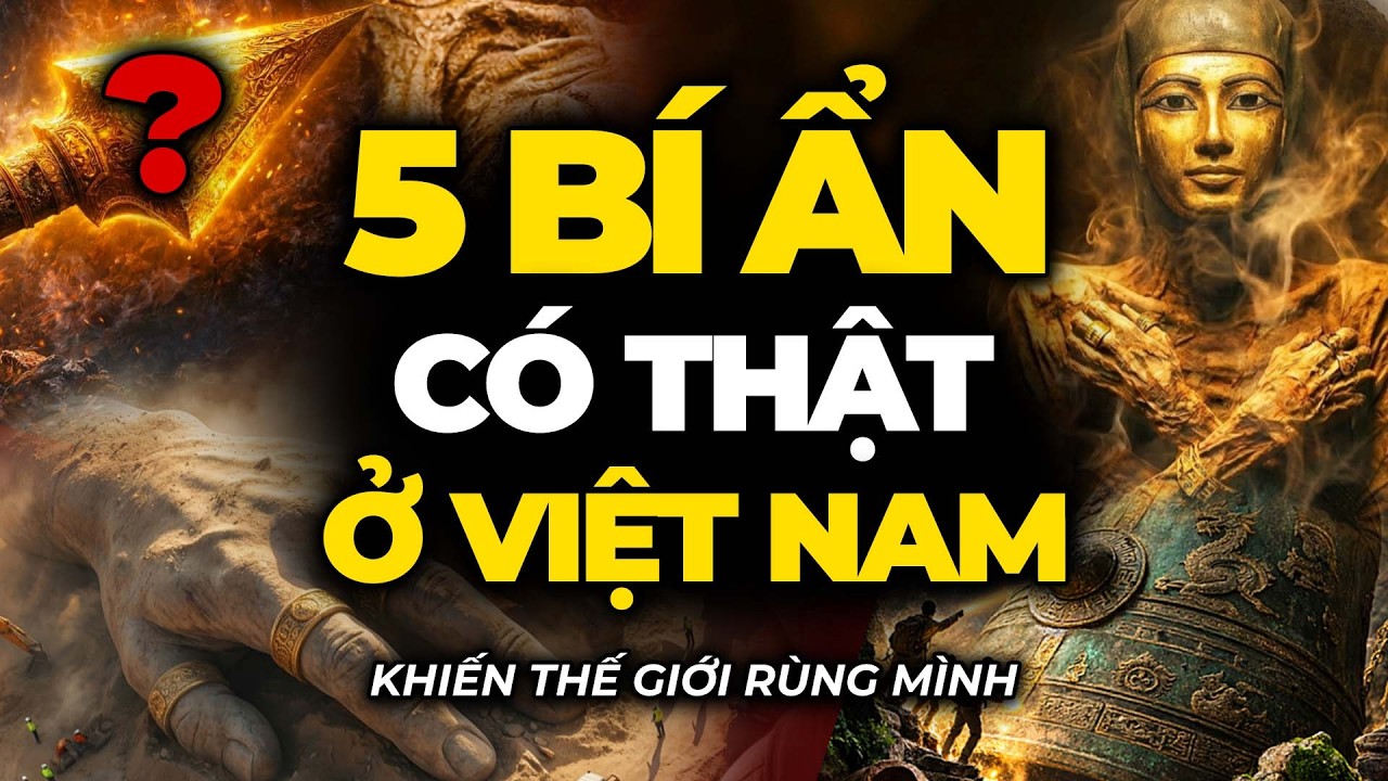 TOP 5 Bí Ẩn Khảo Cổ Có Thật Ở Việt Nam Khiến Ai Cũng Rùng Mình
