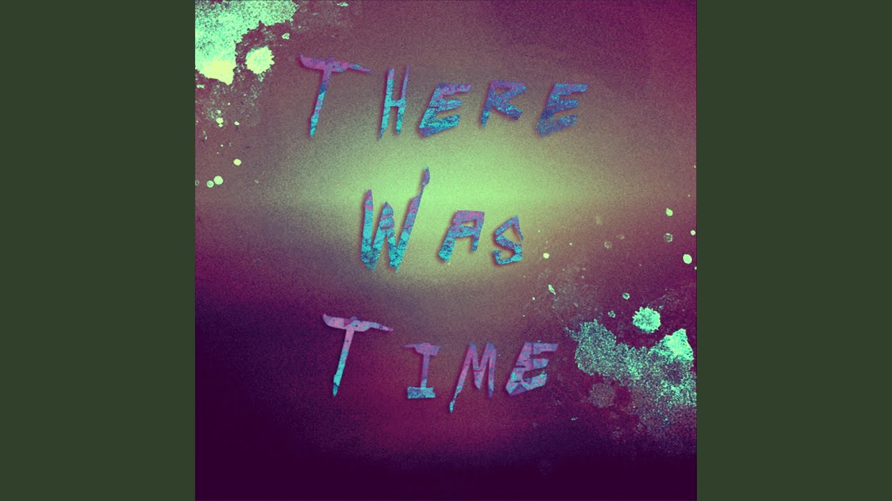 There Was Time