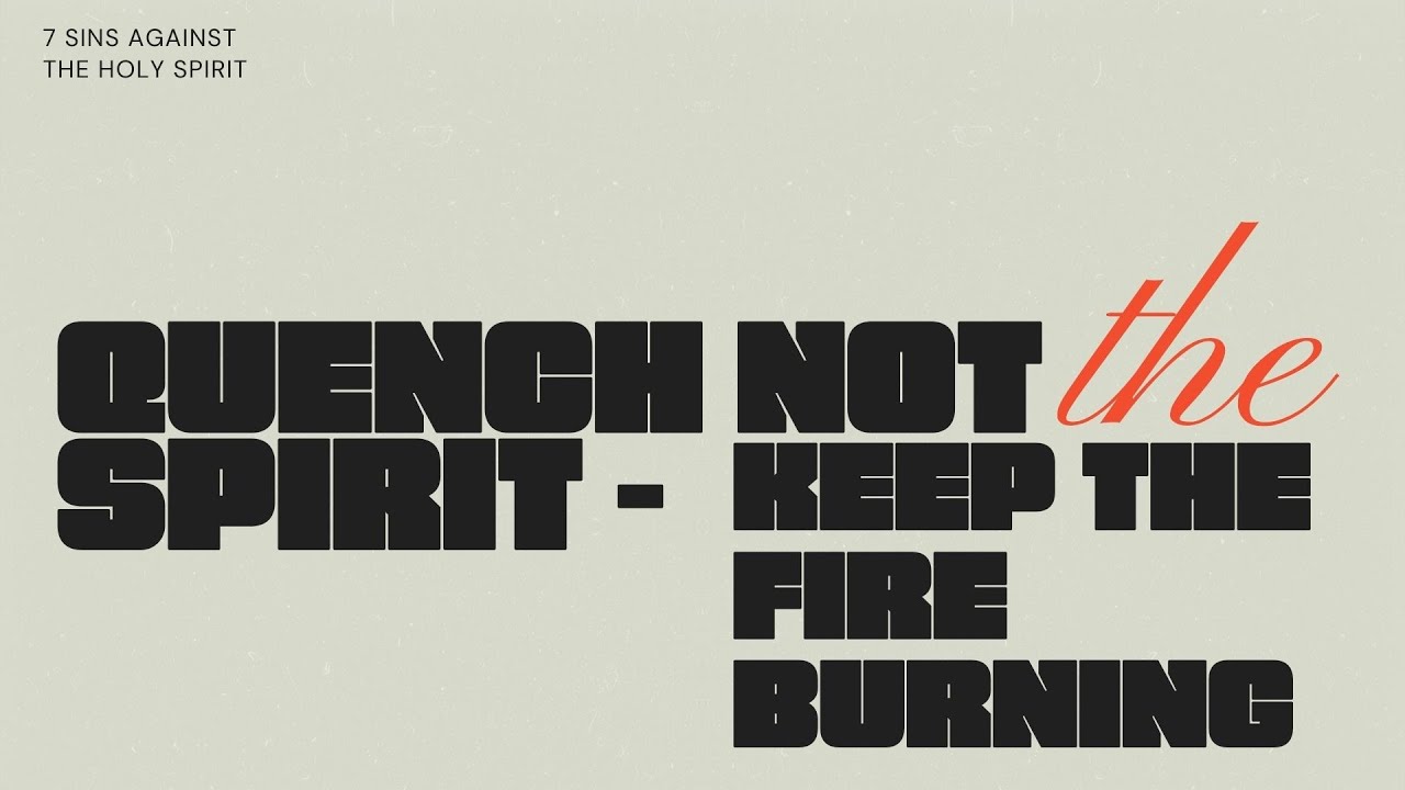 7 Sins Against The Holy Spirit  -Quench Not The Spirit,  Keep The Fire Burning