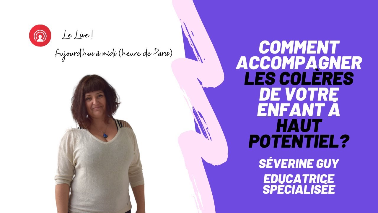 Comment accompagner les colères de votre enfant à Haut Potentiel?