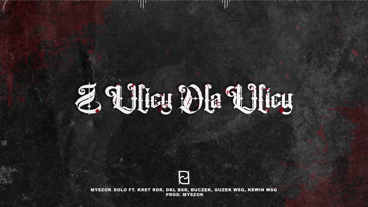 MYSZOR SOLO_Z ULICY DLA ULICY // FEAT. KRET RDR, DKL BSR, GUZEK WSG, KEWIN WSG // PROD. MYSZOR
