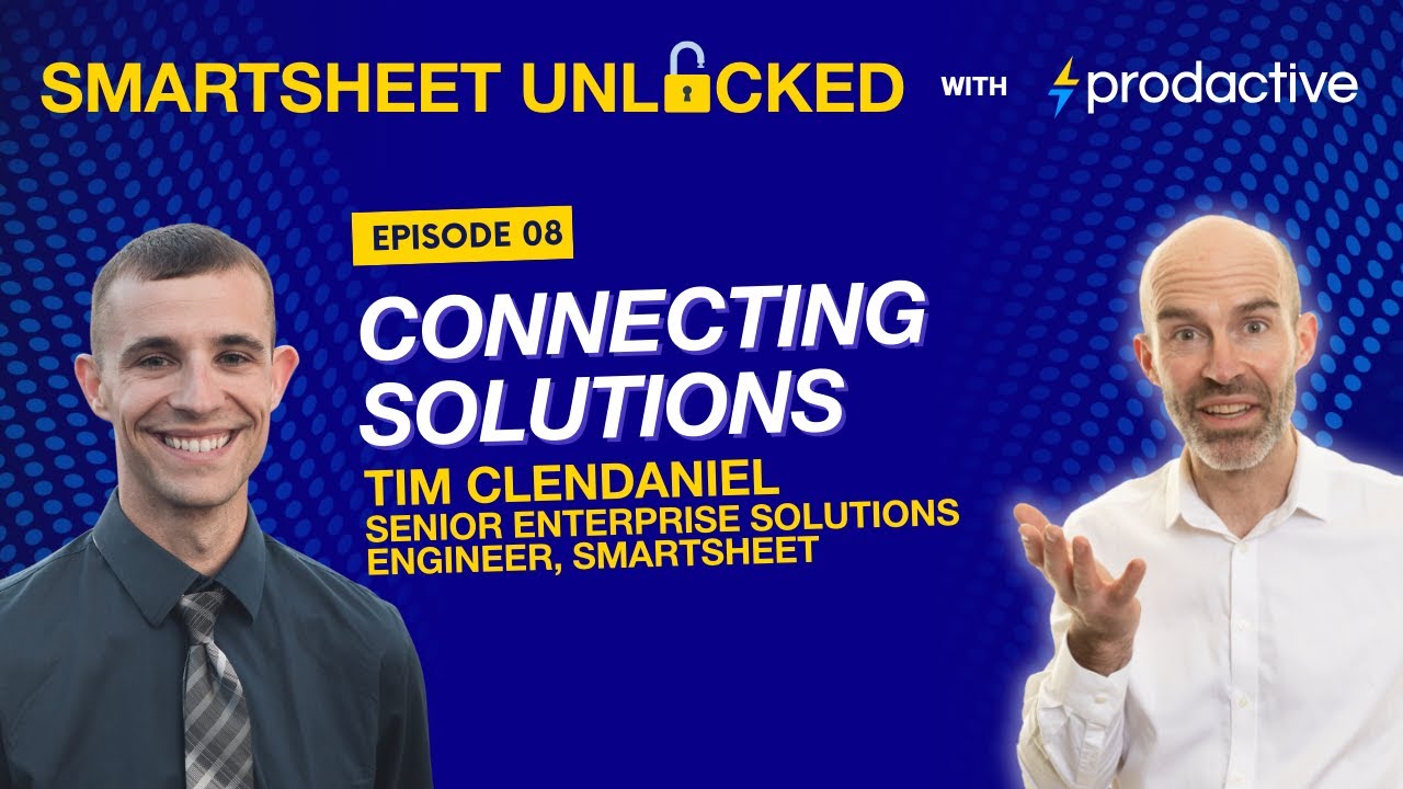 Smartsheet Unlocked E8: Connecting Solutions - Tim Clendaniel