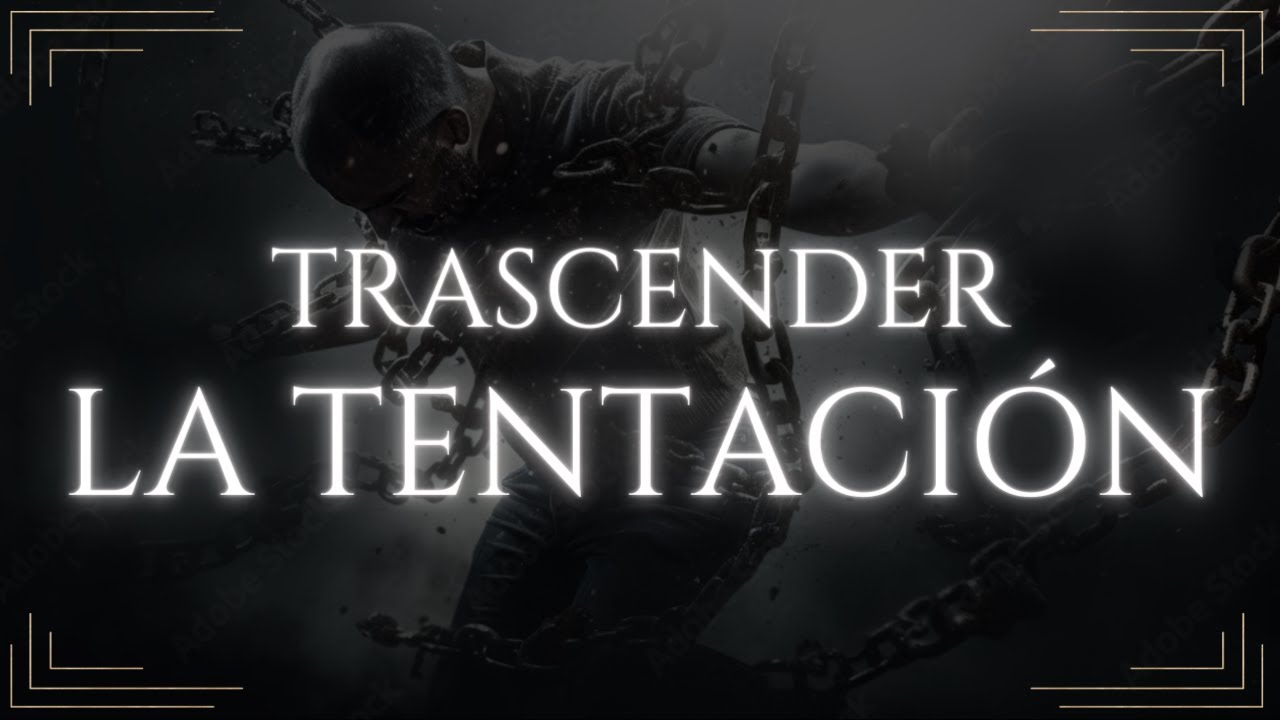 Porque debes de vencer tus tentaciones