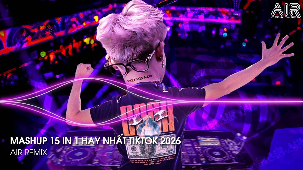 Mashup 15 in 1 - Nhạc Remix TikTok Triệu View Hay Nhất Hiện Nay ♫ Top 15 Nhạc TikTok Hay Nhất 2026