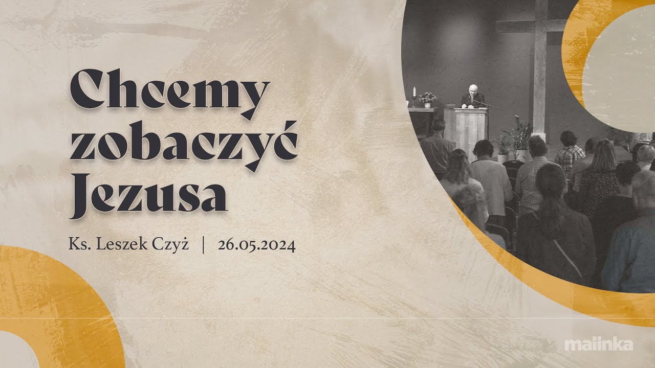 Chcemy zobaczyć Jezusa - ks. Leszek Czyż | 26.05.2024 PEA Wisła Malinka