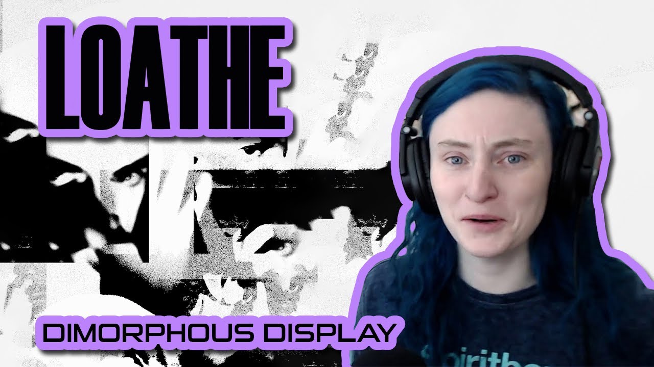 LOATHE - 'Dimorphous Display' - REACTION/REVIEW