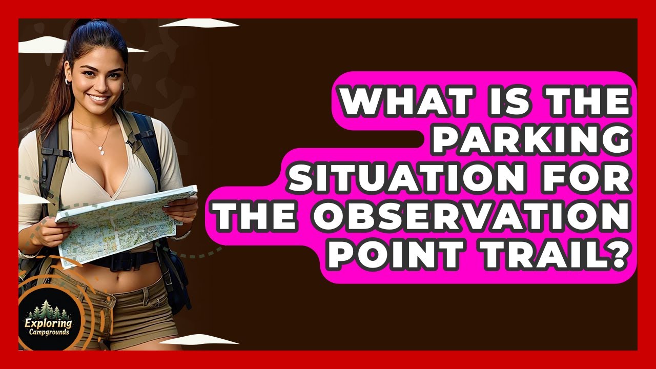 What Is The Parking Situation For The Observation Point Trail? - Exploring Campgrounds