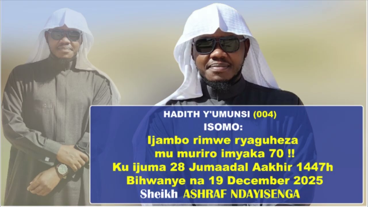 (004) Ijambo rimwe ryaguheza mu muriro imyaka 70 !! // Sheikh ASHRAF NDAYISENGA