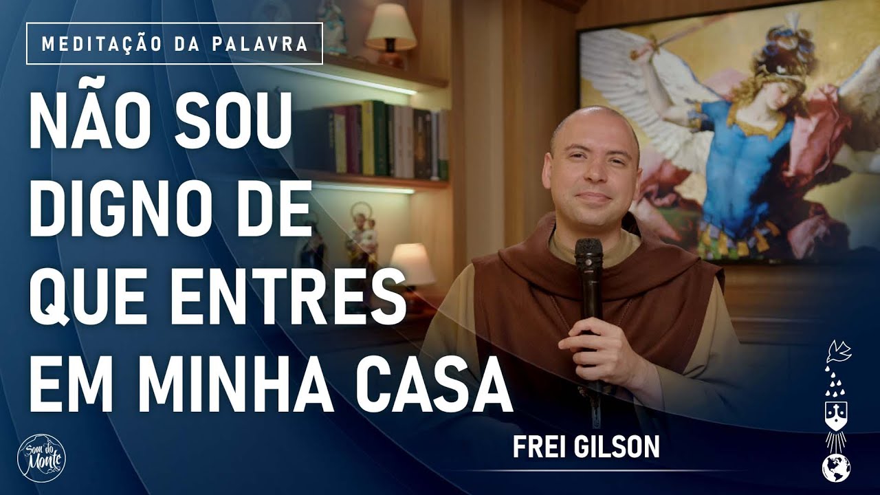 Não sou digno de que entres em minha casa | (Mt 8, 5-11) #951- Meditação da Palavra