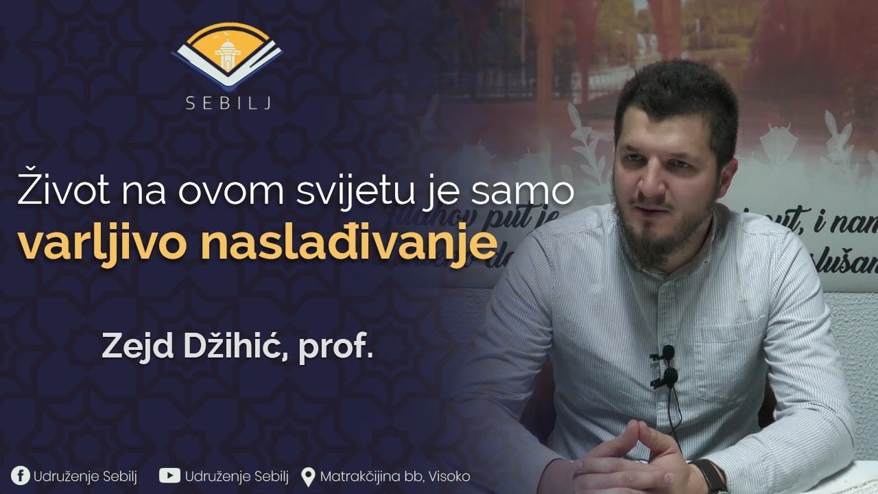 Život na ovom svijetu je samo varljivo naslađivanje┇ Zejd Džihić, prof.