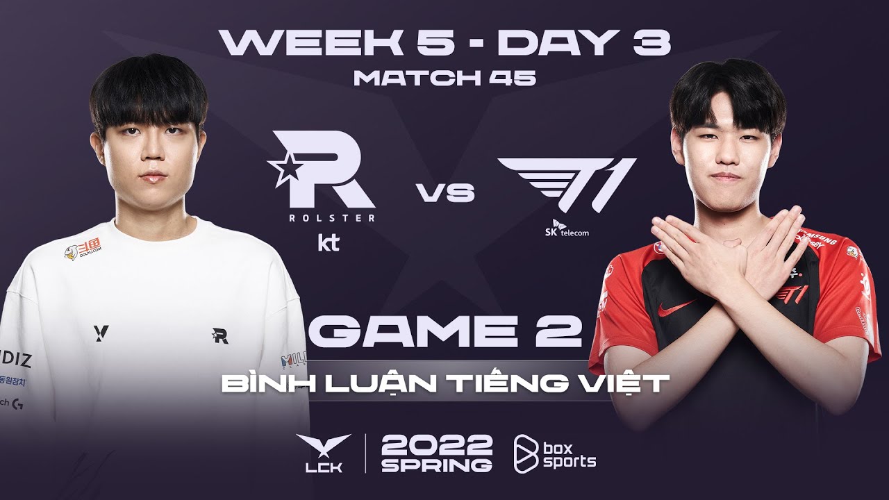 [18.02.2022] KT vs T1 - Ván 2 | Bình Luận Tiếng Việt | LCK Mùa Xuân 2022
