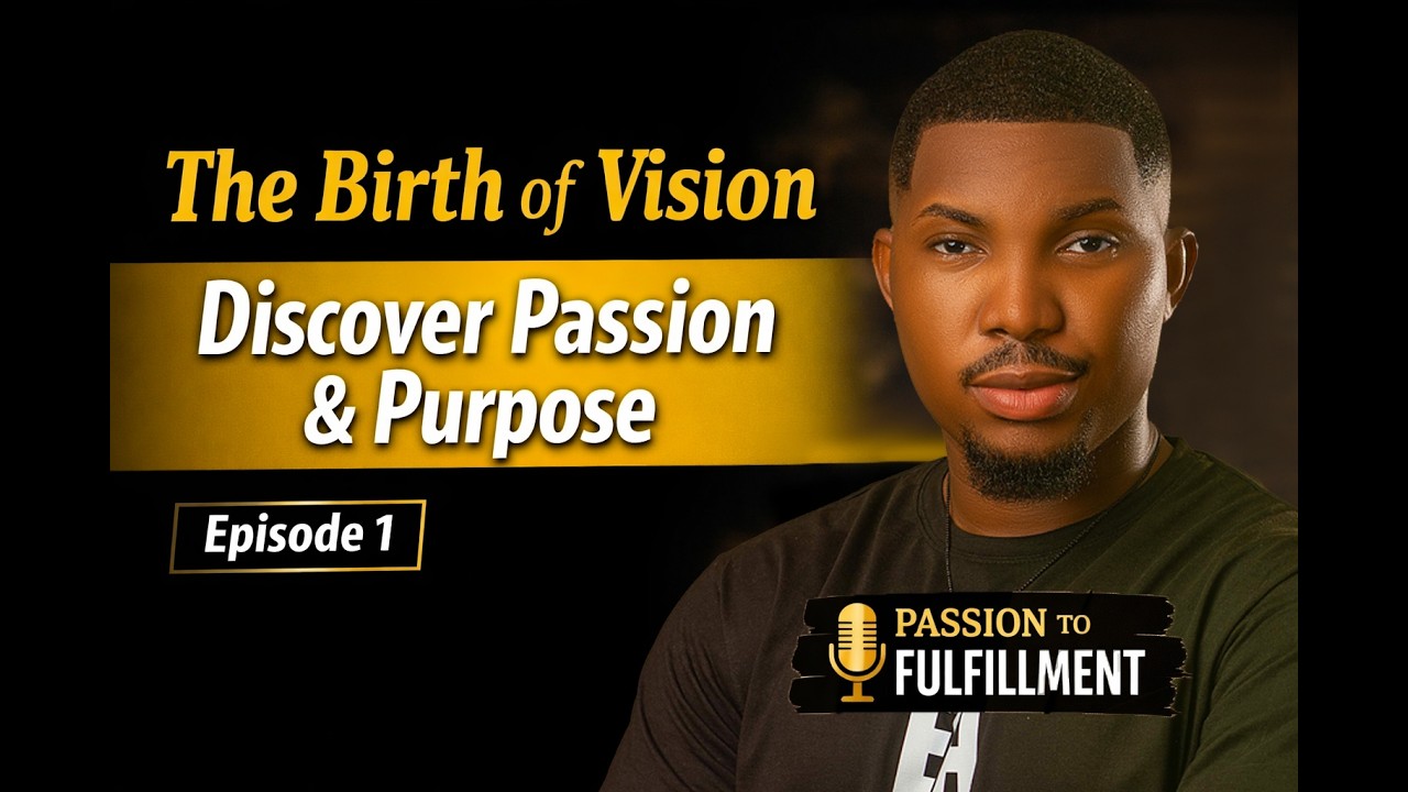 The Birth of Vision | How Passion Is Discovered & Purpose Is Defined | Episode 1