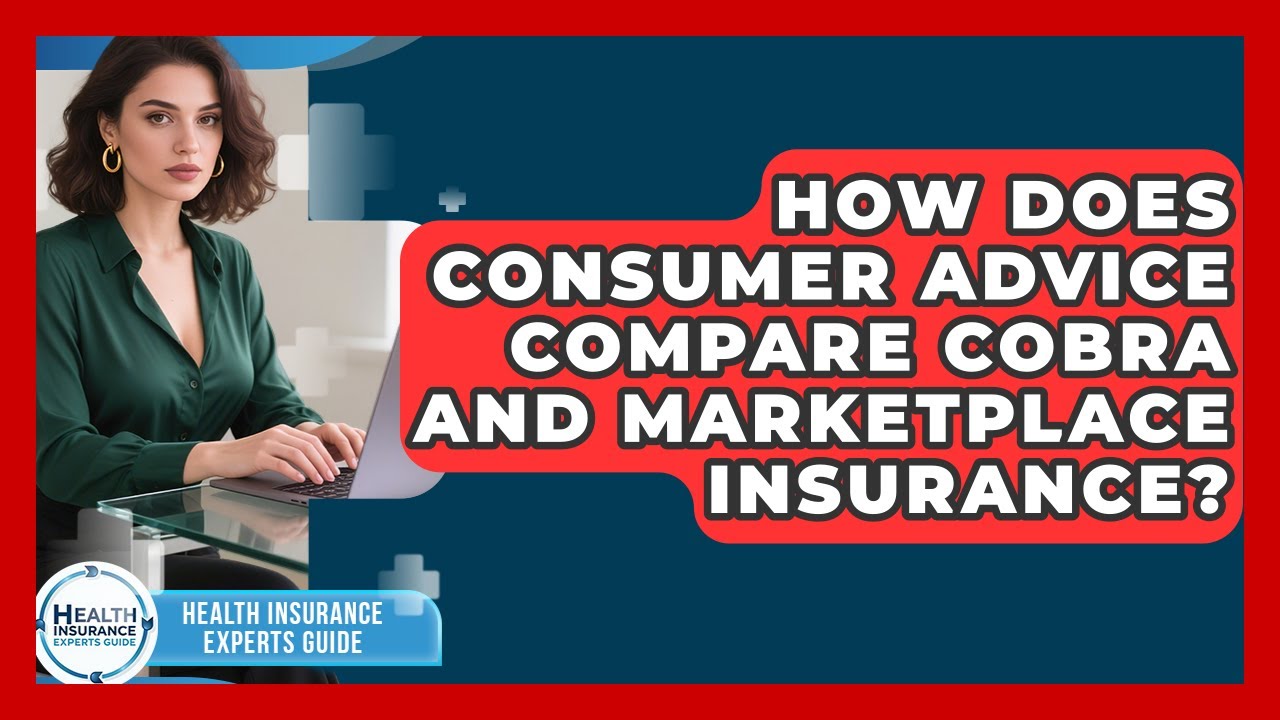 How Does Consumer Advice Compare COBRA and Marketplace Insurance?