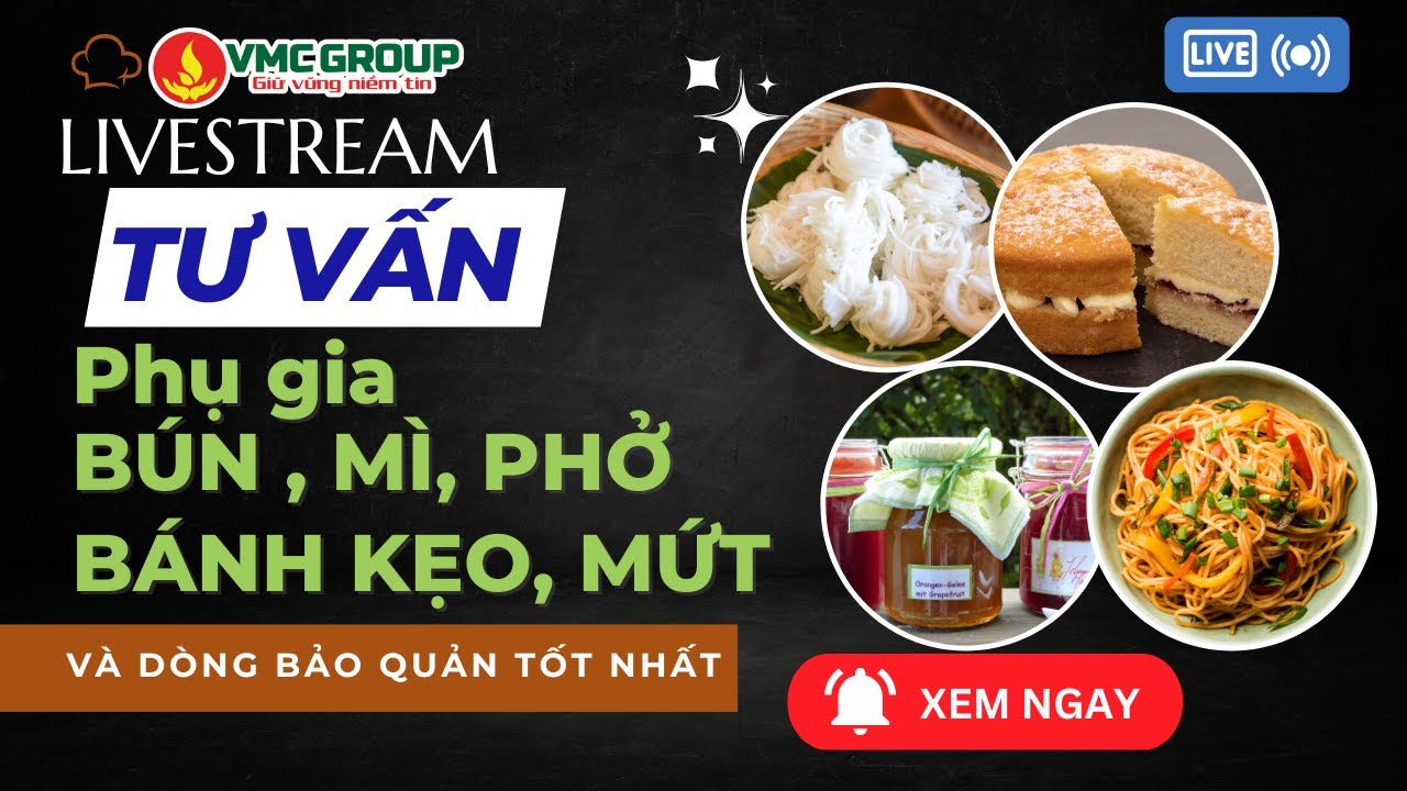 LiveStream: Tư Vấn Phụ Gia Đặc Biệt Cho Bún, Mì, Phở, Đậu nành, Tào phớ