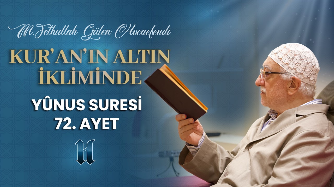 Yunus Suresi 72. Ayet-i Kerime | Kur'an'ın Altın İkliminde | M. Fethullah Gülen Hocaefendi