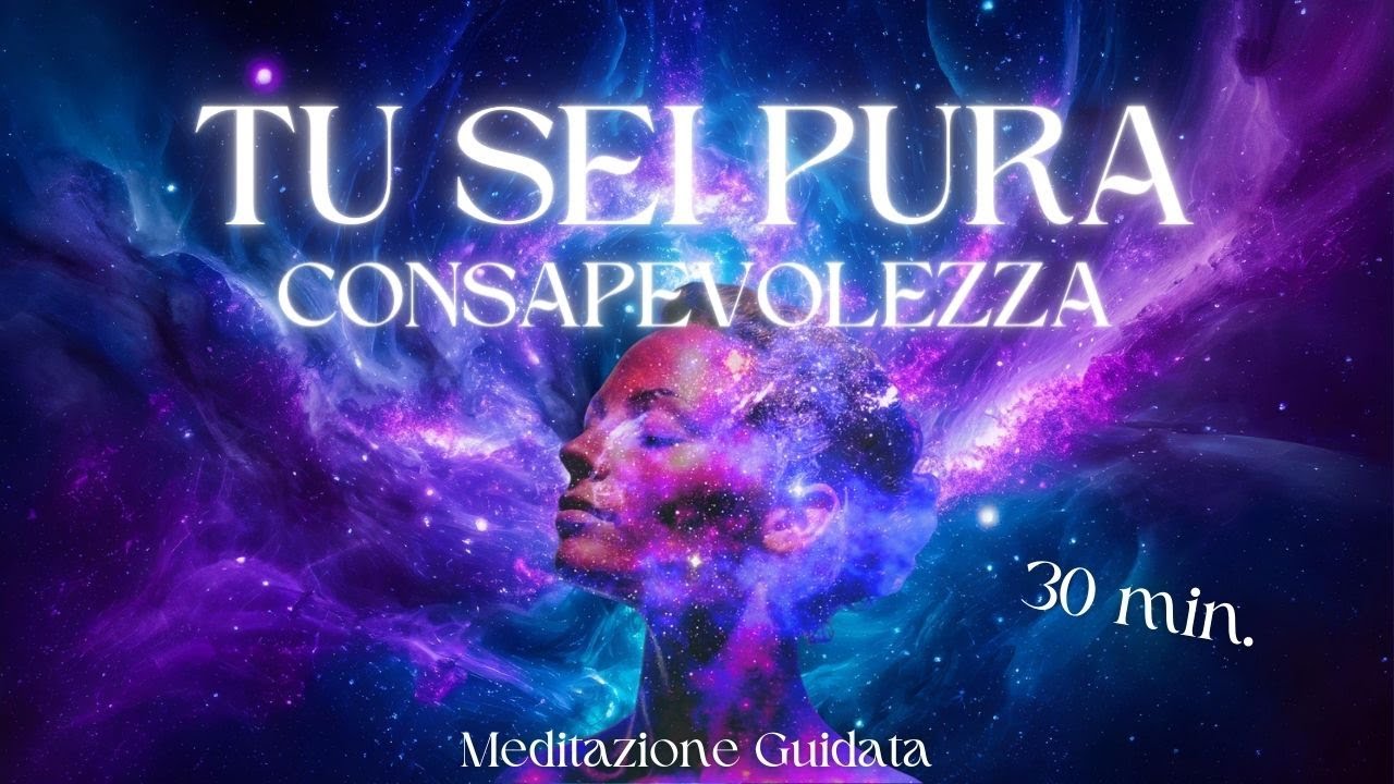 Tu Sei Pura Consapevolezza - Meditazione Guidata