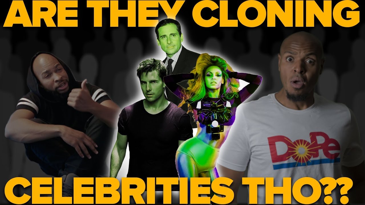 Are They Cloning Celebrities Tho?