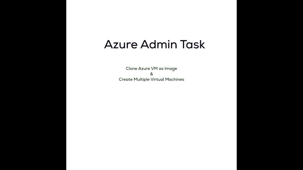 Azure Admin Task - How to Clone Azure VM as Image & Create Multiple VMS