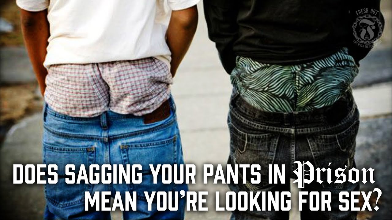 Does sagging your pants in Prison mean you're looking for Sex?  - Prison Talk 1.10
