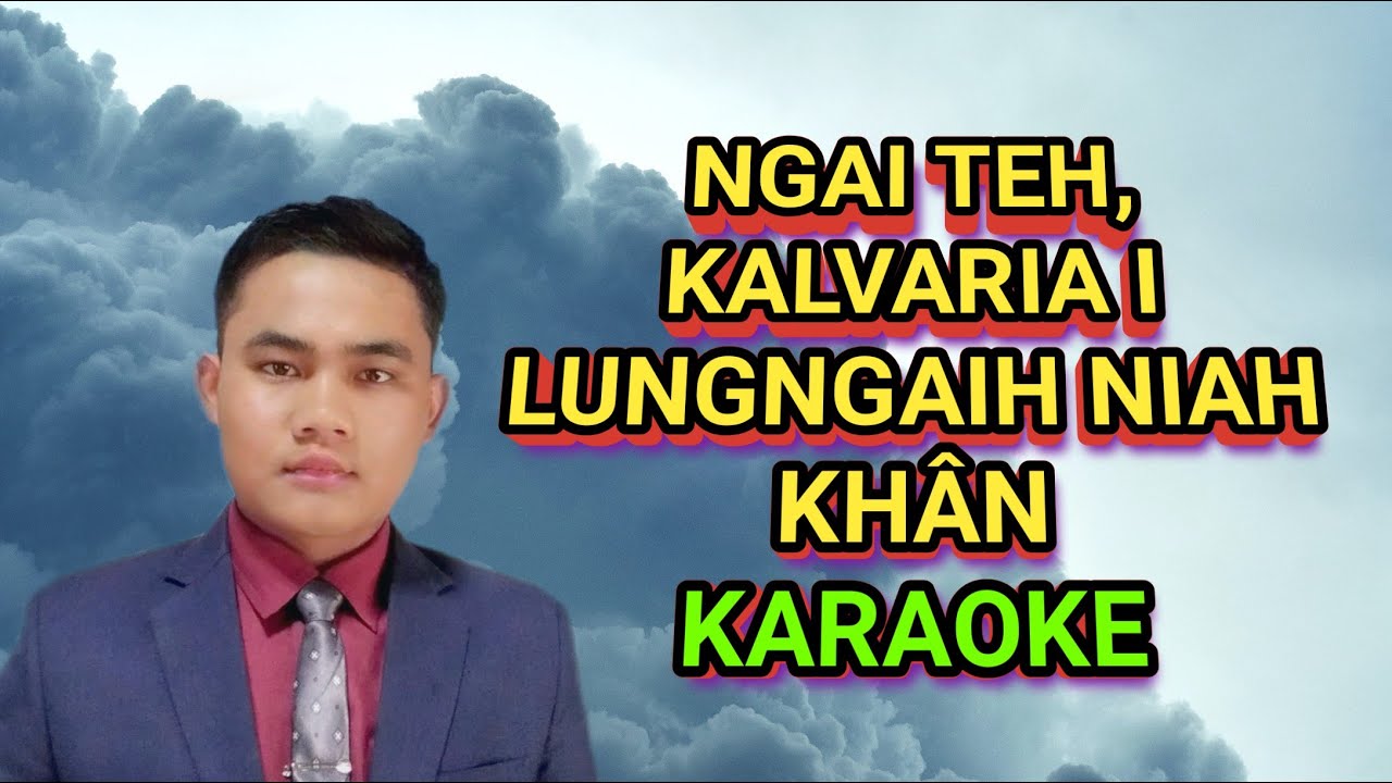 Ngai teh, Kalvaria I lungngaih niah khan (Karaoke)