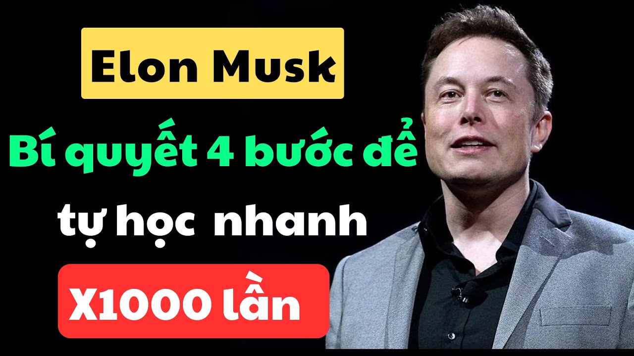Elon Musk làm thế nào để học mọi thứ nhanh hơn 1.000 lần tất cả những người khác?