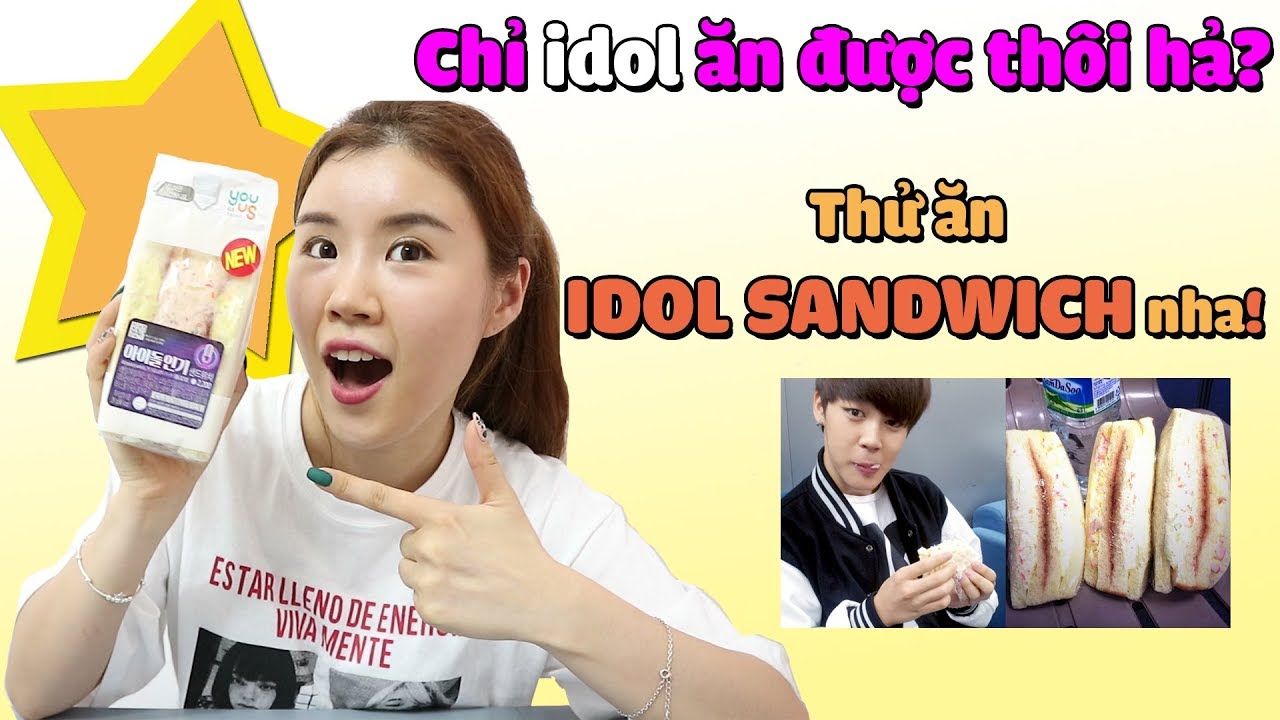 CHỈ IDOL ĂN ĐƯỢC THÔI HẢ? Thử ăn IDOL SANDWICH nha!