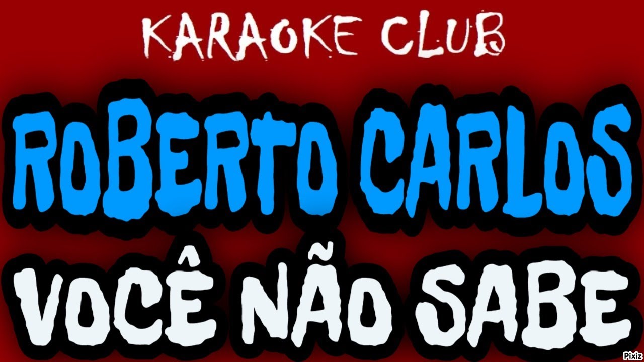ROBERTO CARLOS - VOCÊ NÃO SABE ( KARAOKÊ )