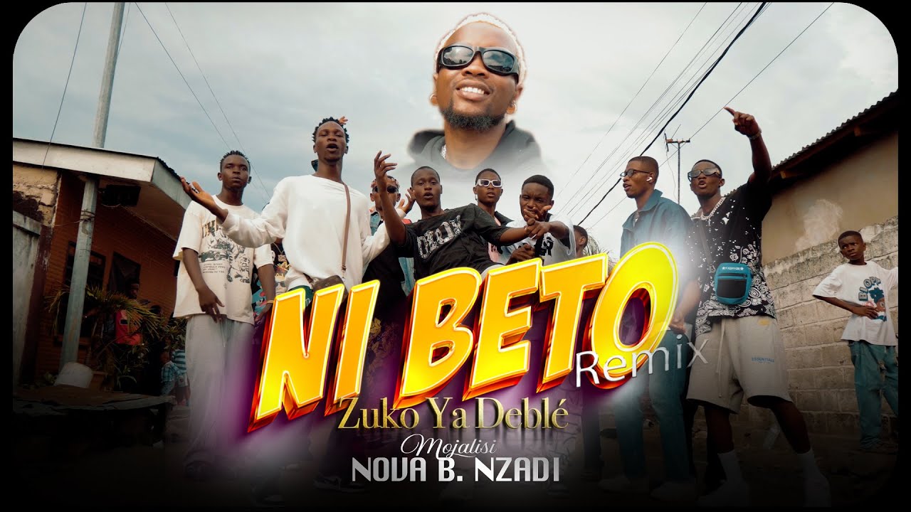 Ni Béto Remix, Zuko ya Deblè Ft la Big familly, #1 touche by NOVA B NZADI MOJALISI 