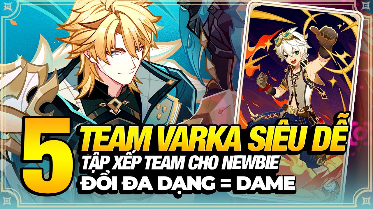 TOP 5 TEAM VARKA, Giúp Newbie Tập Xếp Team Khuếch Tán Mạnh, Đổi Đa Dạng = Sát Thương
