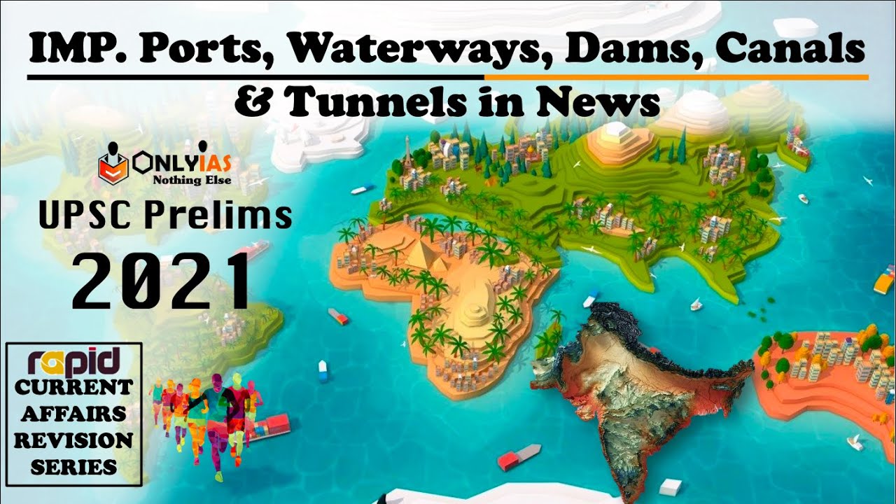 Imp. PORTS, WATER WAYS, CANALS, DAMS & TUNNEL in News | UPSC Prelims 2021 | Rapid CA Revision