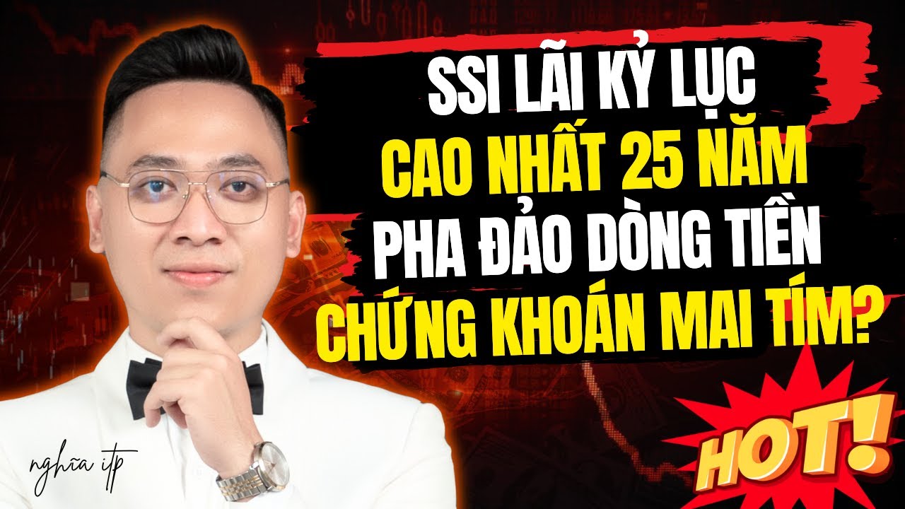 Cực nóng: SSI báo lãi khủng nhất lịch sử! VNIndex dịch chuyển dòng tiền thông minh!
