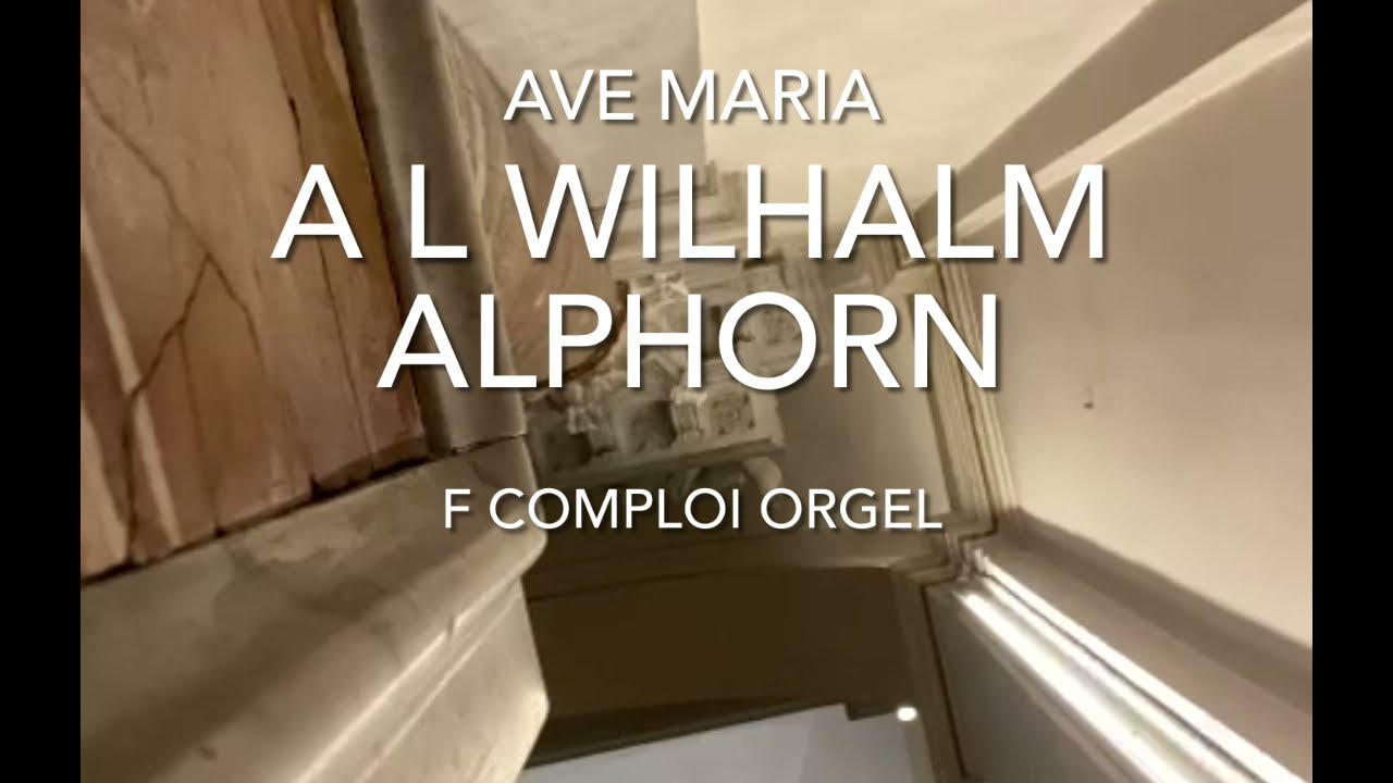 Ave Maria L. Petz, A L Wilhalm Alphorn. F. Comploi Orgel