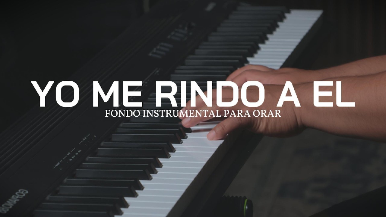 1 HORA - PIANO INSTRUMENTAL PARA ORAR -  YO ME RINDO A EL- FONDO MUSICAL