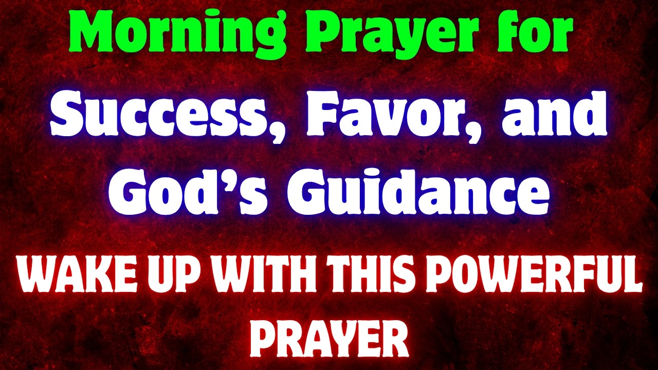 WAKE UP WITH THIS POWERFUL PRAYER Morning Prayer for Success, Favor, and God&rsquo;s Guidance