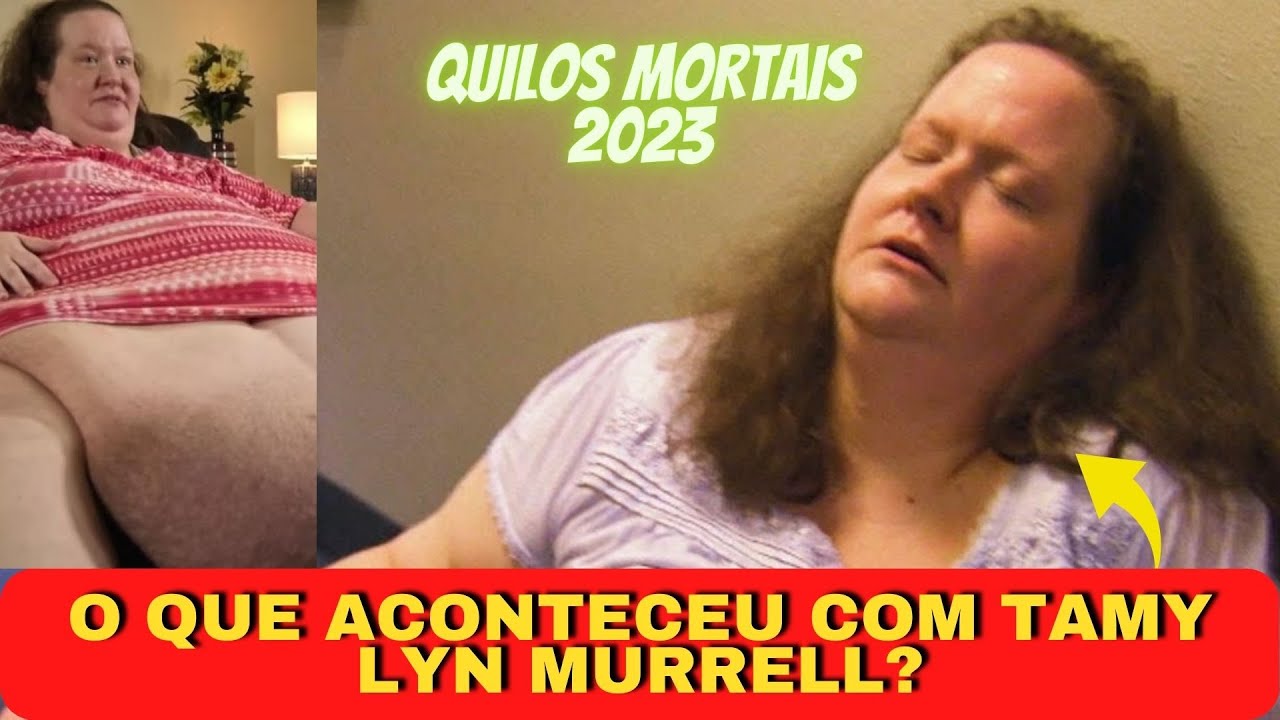 O QUE ACONTECEU COM TAMY LYN MURRELL DEPOIS DO M 600 LB LIFE - ATUALIZADO [QUILOS MORTAIS 2023]