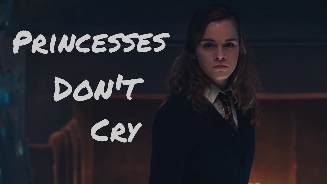Hermione Granger || Princesses Don't Cry