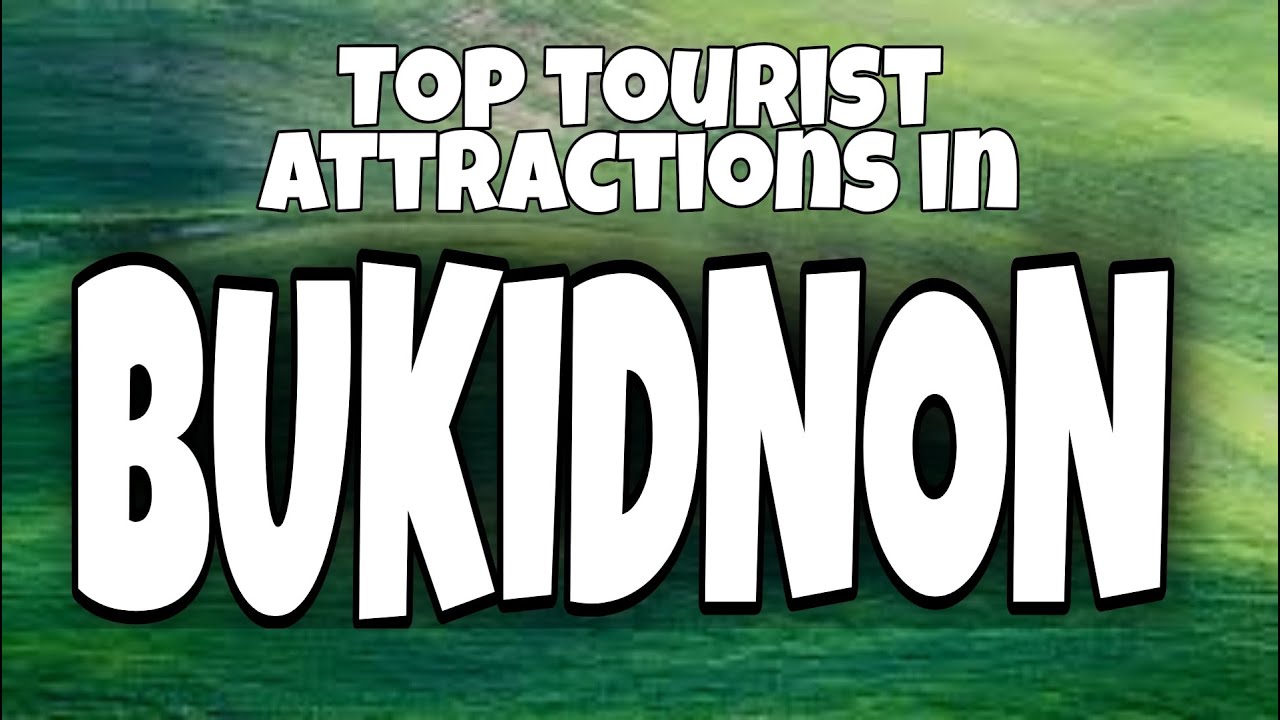 BUKIDNON  TOP TOURIST ATTRACTIONS 2021