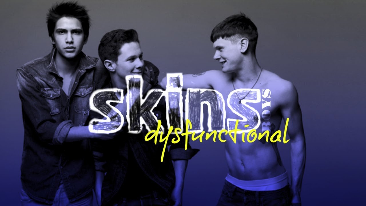 SKINS | Dysfunctional | BOYS
