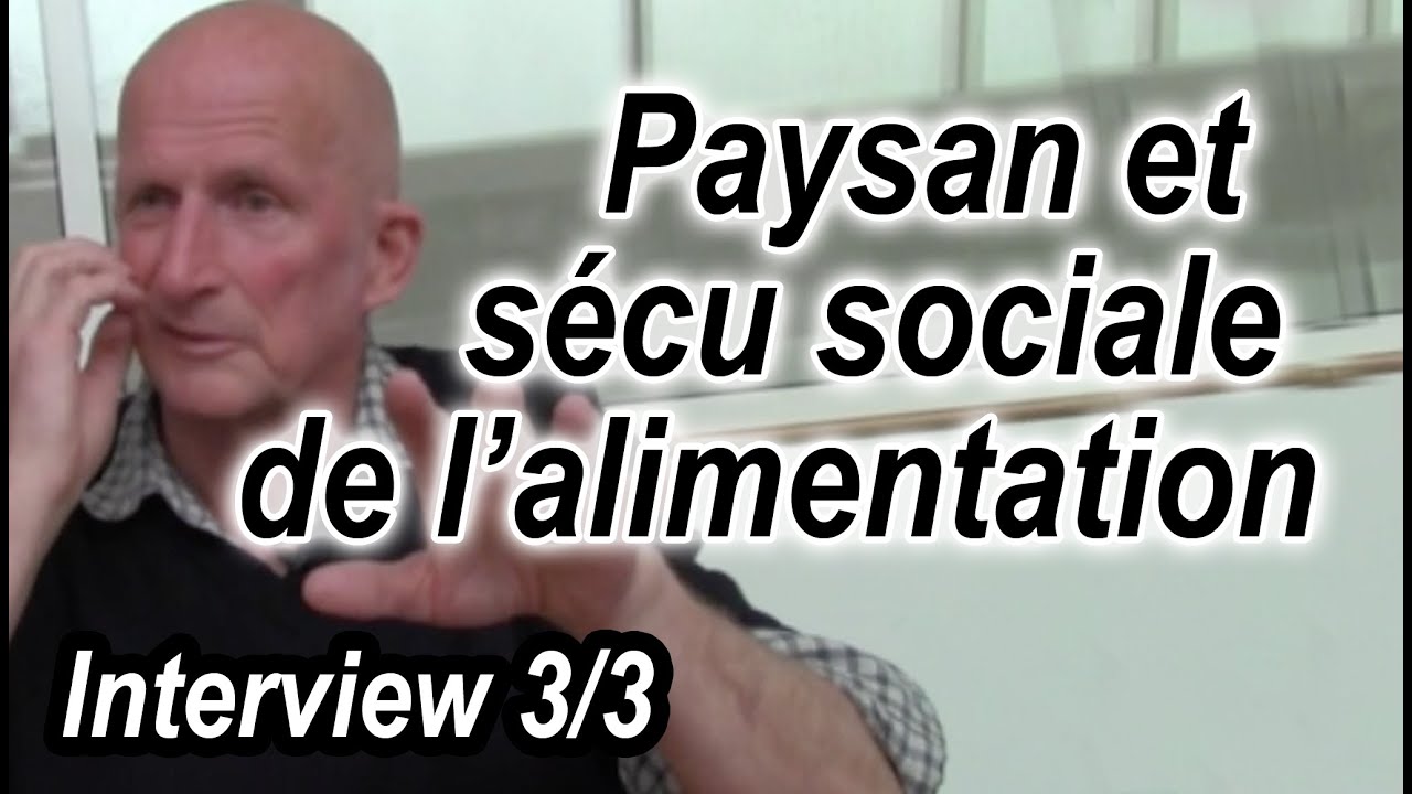 Jean-Claude Balbot (3/3) - Itinéraire d'un paysan vers la Sécu sociale de l'alimentation