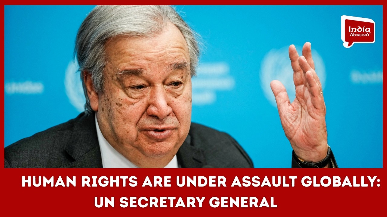 Human rights are under assault globally, says UN Secretary General| India Abroad